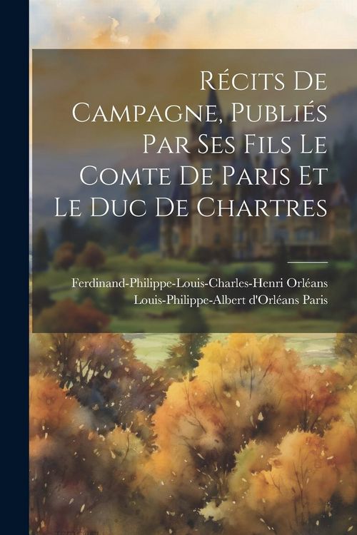 Produktbild: R&eacute;cits de campagne, publi&eacute;s par ses fils le comte de Paris et le duc de Chartres