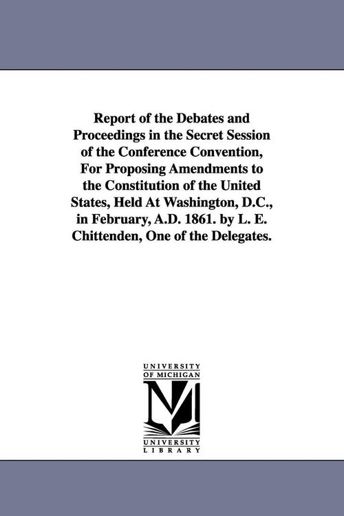 Produktbild: Report of the Debates and Proceedings in the Secret Session of the Conference Convention, For Proposing Amendments to the Constitution of the United S