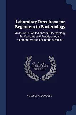 Produktbild: Laboratory Directions for Beginners in Bacteriology: An Introduction to Practical Bacteriology for Students and Practitioners of Comparative and of Hu