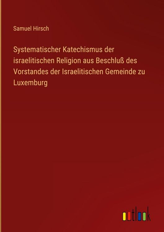 Produktbild: Systematischer Katechismus der israelitischen Religion aus Beschlu&szlig; des Vorstandes der Israelitischen Gemeinde zu Luxemburg