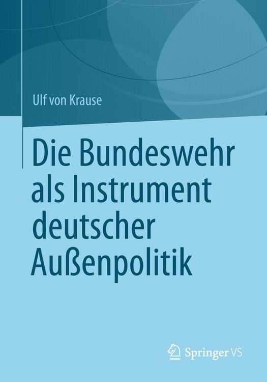 Produktbild: Die Bundeswehr als Instrument deutscher Au&szlig;enpolitik