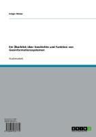 Produktbild: Ein &Uuml;berblick &uuml;ber Geschichte und Funktion von Geoinformationssystemen