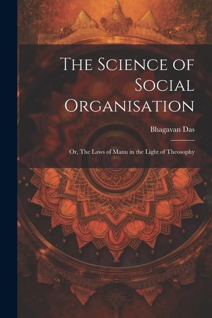 Produktbild: The Science of Social Organisation; or, The Laws of Manu in the Light of Theosophy