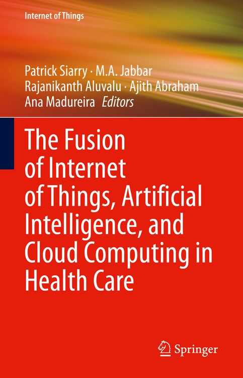 Produktbild: The Fusion of Internet of Things, Artificial Intelligence, and Cloud Computing in Health Care
