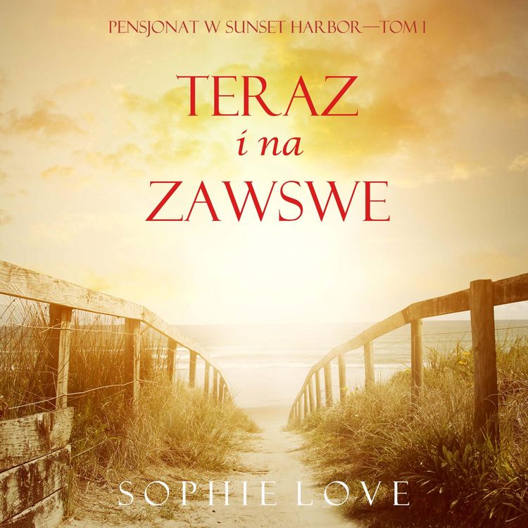 Produktbild: Teraz I Na Zawsze (Pensjonat w Sunset Harbor&mdash;Tom 1)