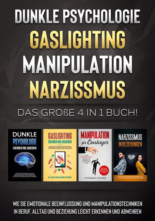 Produktbild: Dunkle Psychologie | Gaslighting | Manipulation | Narzissmus: Das gro&szlig;e 4 in 1 Buch! Wie Sie emotionale Beeinflussung und Manipulationstechniken in Beruf, Alltag und Beziehung leicht erkennen und abwehren