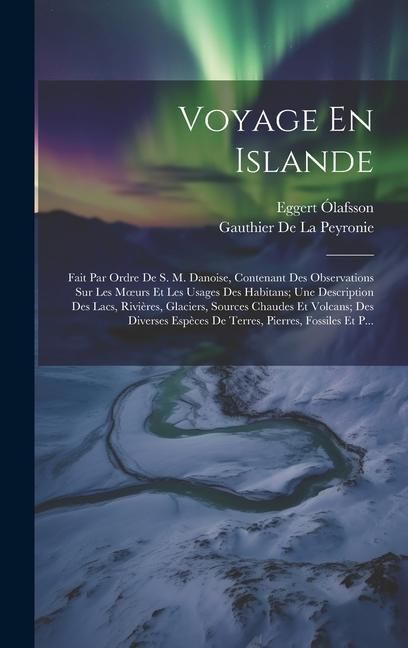 Produktbild: Voyage En Islande: Fait Par Ordre De S. M. Danoise, Contenant Des Observations Sur Les Moeurs Et Les Usages Des Habitans; Une Description