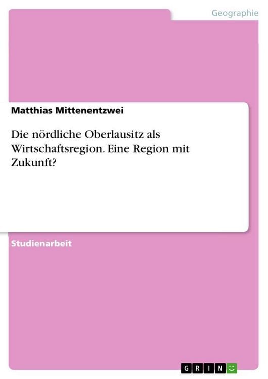 Produktbild: Die n&ouml;rdliche Oberlausitz als Wirtschaftsregion. Eine Region mit Zukunft?