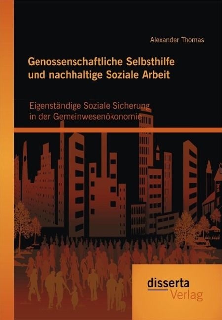 Produktbild: Genossenschaftliche Selbsthilfe und nachhaltige Soziale Arbeit: Eigenst&auml;ndige Soziale Sicherung in der Gemeinwesen&ouml;konomie