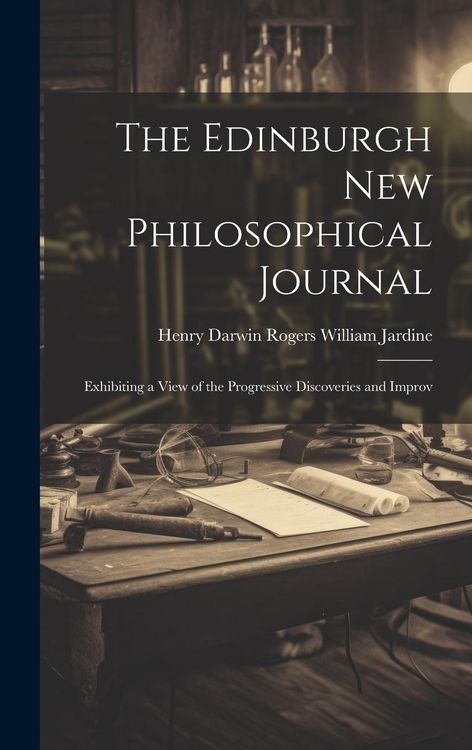 Produktbild: The Edinburgh New Philosophical Journal: Exhibiting a View of the Progressive Discoveries and Improv