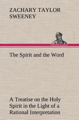Produktbild: The Spirit and the Word A Treatise on the Holy Spirit in the Light of a Rational Interpretation of the Word of Truth