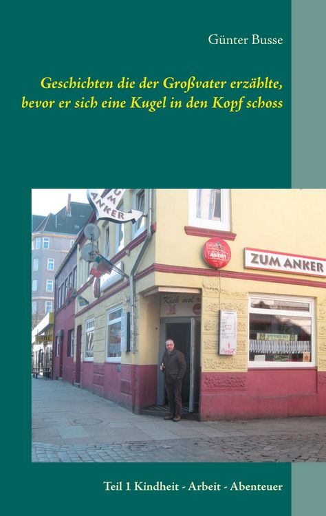 Produktbild: Geschichten die der Gro&szlig;vater erz&auml;hlte, bevor er sich eine Kugel in den Kopf schoss