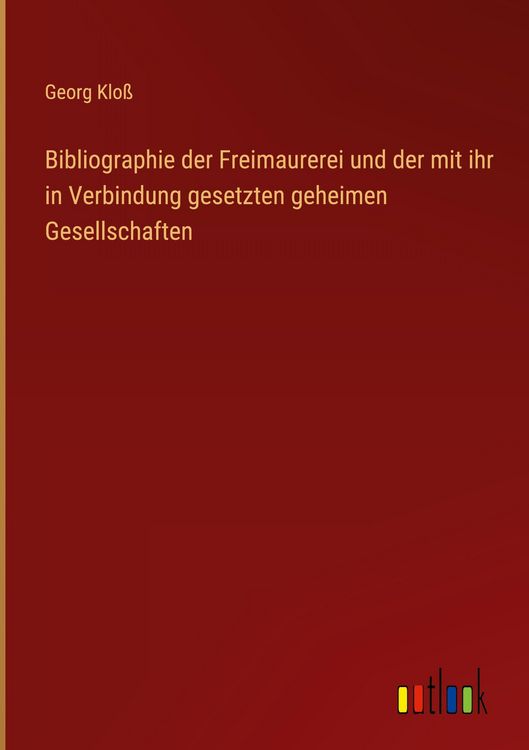 Produktbild: Bibliographie der Freimaurerei und der mit ihr in Verbindung gesetzten geheimen Gesellschaften