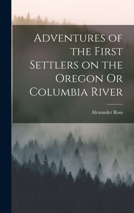 Produktbild: Adventures of the First Settlers on the Oregon Or Columbia River