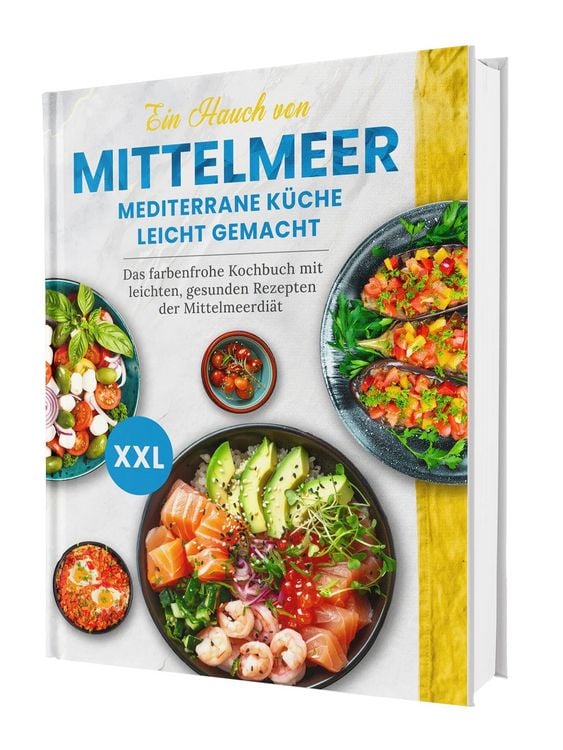 Produktbild: Ein Hauch von Mittelmeer! Mediterrane Küche leicht gemacht XXL | Das farbenfrohe Kochbuch mit leichten, gesunden Rezepten der Mittelmeerdiät