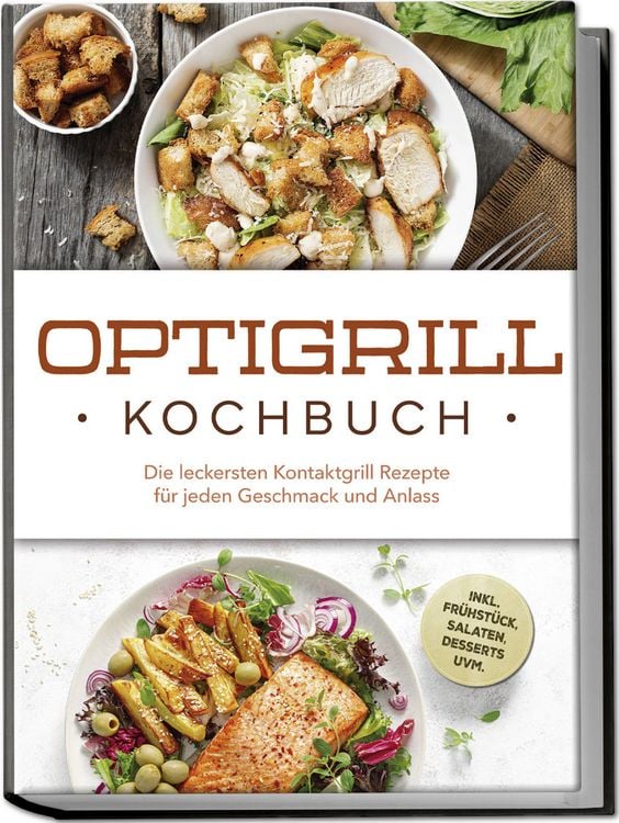 Produktbild: Optigrill Kochbuch: Die leckersten Kontaktgrill Rezepte f&uuml;r jeden Geschmack und Anlass - inkl. Fr&uuml;hst&uuml;ck, Salaten, Desserts uvm.