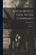Produktbild: A Nun With a Gun, Sister Stanislaus; a Biography