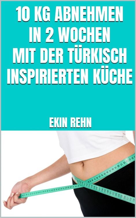 Produktbild: 10 kg abnehmen in 2 Wochen mit der t&uuml;rkisch inspirierten K&uuml;che