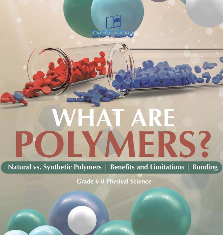 Produktbild: What are Polymers? Natural vs. Synthetic Polymers and Benefits and Limitations | Bonding | Grade 6-8 Physical Science
