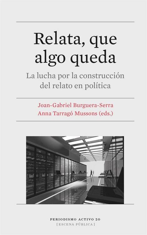 Produktbild: Relata, que algo queda : la lucha por la construcci&oacute;n del relato en pol&iacute;tica