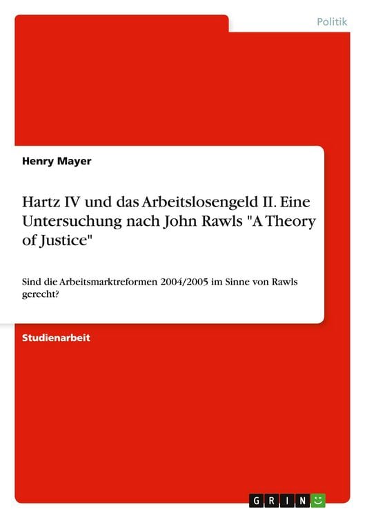 Produktbild: Hartz IV und das Arbeitslosengeld II. Eine Untersuchung nach John Rawls "A Theory of Justice"