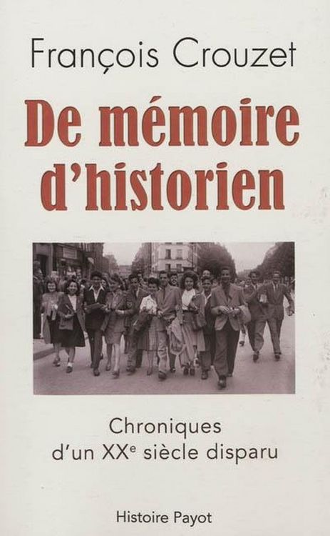 Produktbild: De Memoire D'Historien ; Chronique D'Un Xxe Siecle Disparu
