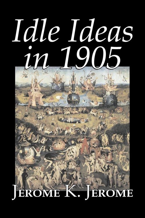 Produktbild: Idle Ideas in 1905 by Jerome K. Jerome, Fiction, Classics, Literary