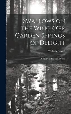 Produktbild: Swallows on the Wing o'er Garden Springs of Delight: A Medly of Prose and Verse