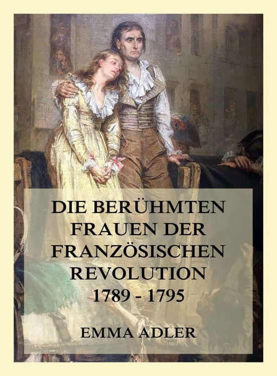 Produktbild: Die ber&uuml;hmten Frauen der franz&ouml;sischen Revolution 1789 - 1795