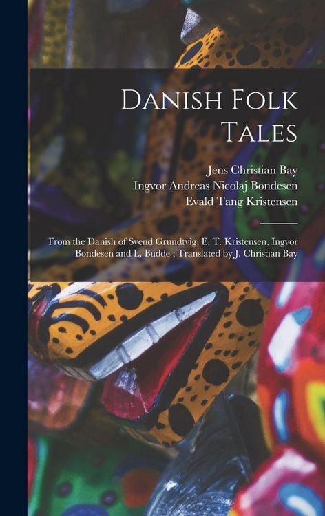 Produktbild: Danish Folk Tales: From the Danish of Svend Grundtvig, E. T. Kristensen, Ingvor Bondesen and L. Budde; Translated by J. Christian Bay