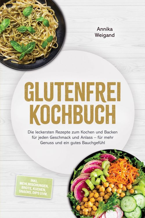 Produktbild: Glutenfrei Kochbuch: Die leckersten Rezepte zum Kochen und Backen f&uuml;r jeden Geschmack und Anlass - f&uuml;r mehr Genuss und ein gutes Bauchgef&uuml;hl - inkl. M