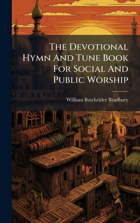 Produktbild: The Devotional Hymn And Tune Book For Social And Public Worship