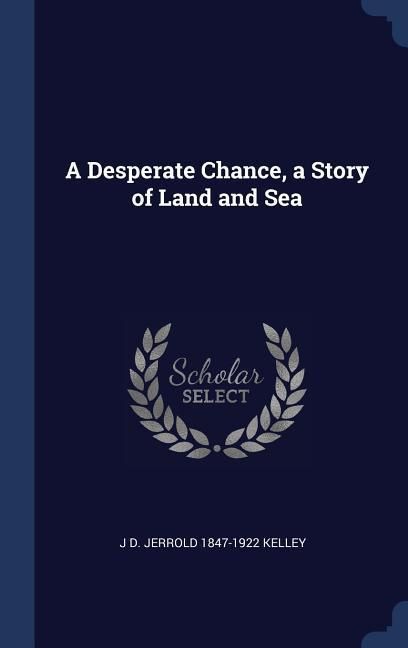Produktbild: A Desperate Chance, a Story of Land and Sea