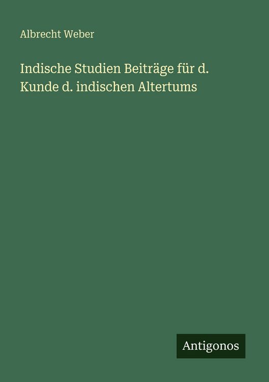 Produktbild: Indische Studien Beitr&auml;ge f&uuml;r d. Kunde d. indischen Altertums