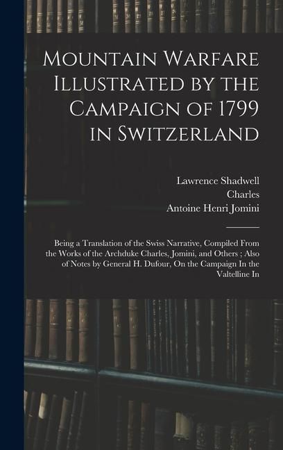 Produktbild: Mountain Warfare Illustrated by the Campaign of 1799 in Switzerland: Being a Translation of the Swiss Narrative, Compiled From the Works of the Archdu