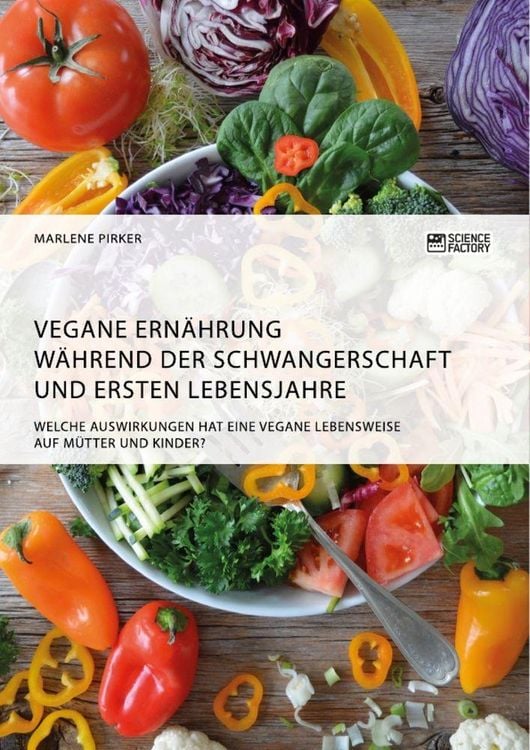 Produktbild: Vegane Ern&auml;hrung w&auml;hrend der Schwangerschaft und ersten Lebensjahre. Welche Auswirkungen hat eine vegane Lebensweise auf M&uuml;tter und Kinder?