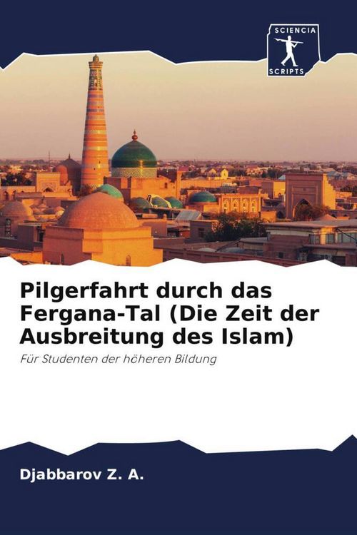 Produktbild: Pilgerfahrt durch das Fergana-Tal (Die Zeit der Ausbreitung des Islam)