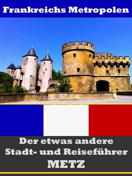 Produktbild: Metz - Der etwas andere Stadt- und Reisef&uuml;hrer - Mit Reise - W&ouml;rterbuch Deutsch-Franz&ouml;sisch