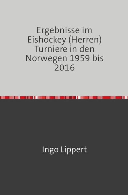 Produktbild: Sportstatistik / Ergebnisse im Eishockey (Herren) Turniere in den Norwegen 1959 bis 2016