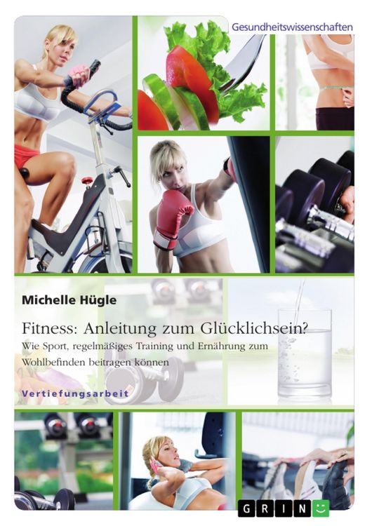 Produktbild: Fitness: Anleitung zum Gl&uuml;cklichsein? Wie Sport, regelm&auml;&szlig;iges Training und Ern&auml;hrung zum Wohlbefinden beitragen k&ouml;nnen