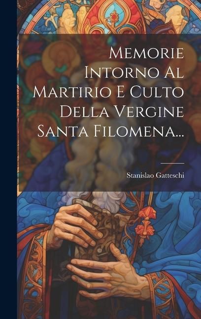 Produktbild: Memorie Intorno Al Martirio E Culto Della Vergine Santa Filomena...
