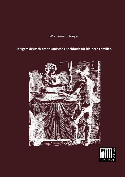 Produktbild: Steigers deutsch-amerikanisches Kochbuch f&uuml;r kleinere Familien