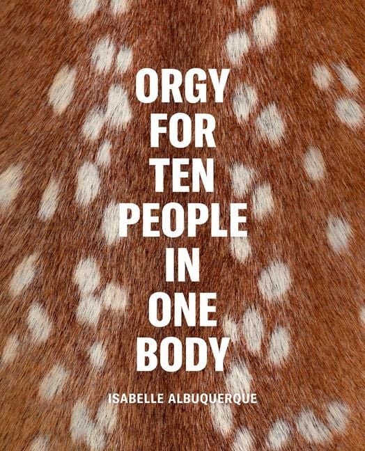Produktbild: Isabelle Albuquerque: Orgy for Ten People in One Body