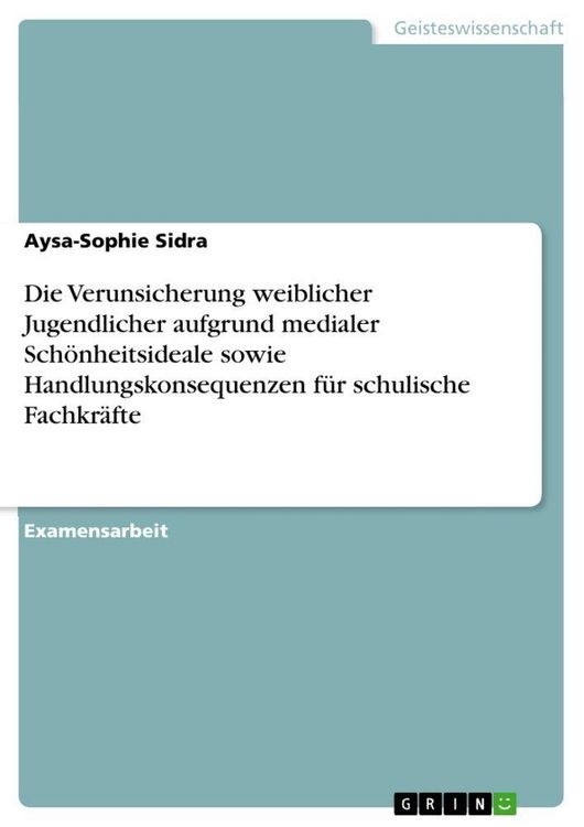 Produktbild: Die Verunsicherung weiblicher Jugendlicher aufgrund medialer Sch&ouml;nheitsideale sowie Handlungskonsequenzen f&uuml;r schulische Fachkr&auml;fte