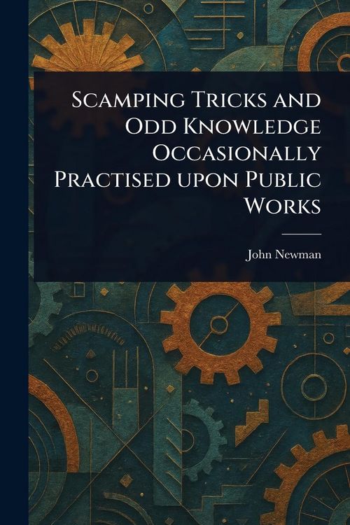 Produktbild: Scamping Tricks and Odd Knowledge Occasionally Practised Upon Public Works
