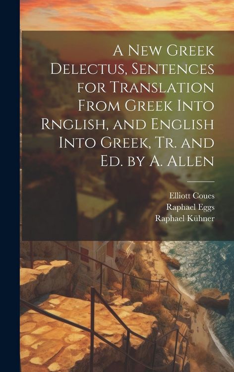 Produktbild: A New Greek Delectus, Sentences for Translation From Greek Into Rnglish, and English Into Greek, Tr. and Ed. by A. Allen