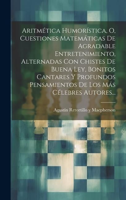 Produktbild: Aritm&eacute;tica Humor&iacute;stica, O, Cuestiones Matem&aacute;ticas De Agradable Entretenimiento, Alternadas Con Chistes De Buena Ley, Bonitos Cantares Y Profundos Pens