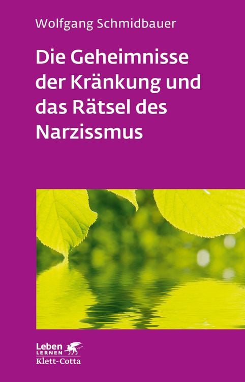 Produktbild: Die Geheimnisse der Kränkung und das Rätsel des Narzissmus (Leben Lernen, Bd. 303)