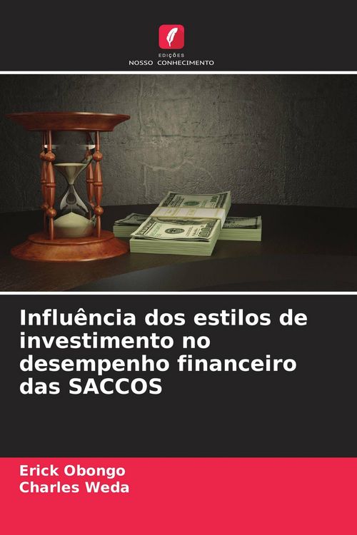 Produktbild: Influ&ecirc;ncia dos estilos de investimento no desempenho financeiro das SACCOS