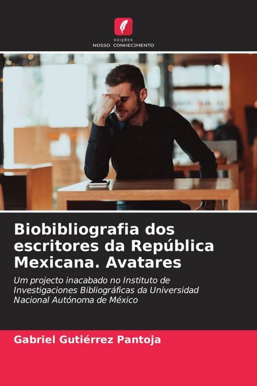 Produktbild: Biobibliografia dos escritores da Rep&uacute;blica Mexicana. Avatares